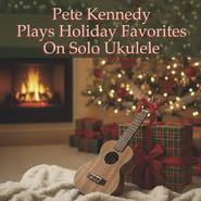 Pete Kennedy Plays Holiday Favorites on Solo Ukulele
